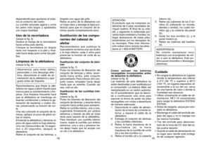 Page 1019
ATENCIÓN:
El producto que ha comprado se
alimenta de 2 pilas reciclables de
níquel cadmio. Al final de su vida
útil, y siguiendo lo estipulado por
varias leyes estatales y locales, es
ilegal deshacerse de estas pilas
lanzándolas por los desagües de
su municipio. Para más informa-
ción sobre cómo reciclar las pilas,
llame al 1-800-8-BATTERY.Cómo extraer las baterías
recargables incorporadas antes
de desechar la afeitadora
(véase la fig. 9)
Las baterías de esta afeitadora no
están destinadas a ser...