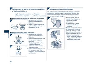 Page 20
0
Français

Remplacement de la grille de protection du système 
et des lames intérieures
grille de protection du systèmeune fois par an
lame intérieure du systèmeune fois tous les deux ans
Remplacement de la grille de protection du système1. Appuyez sur les boutons et soulevez comme indiqué sur l’illustration.
2.  Insérez la grille de protection du 
système en l’abaissant jusqu’à ce qu’elle émette un “clic”.
Remplacement des lames intérieures1. Appuyez sur les boutons et soulevez comme indiqué sur...