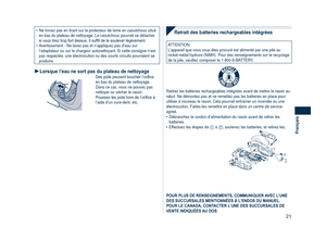 Page 21
1
Français

Retrait des batteries rechargeables intégrées
ATTENTION:L’appareil que vous vous êtes procuré est alimenté par une pi\
le au nickel-métal-hydrure (NiMH). Pour des renseignements sur le recycla\
ge de la pile, veuillez composer le 1-800-8-BATTERY.
R B R C
N i - M HT M
Retirez les batteries rechargeables intégrées avant de mettre le r\
asoir au rebut. Ne démontez pas et ne remettez pas les batteries en place pour\
 utiliser à nouveau le rasoir. Cela pourrait entraîner un incendie ou une...