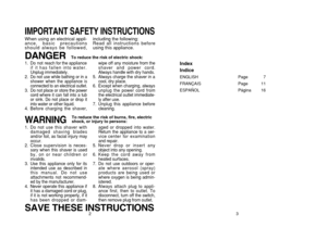 Page 2IMPORTANT SAFETY INSTRUCTIONSWhen using an electrical appli-
ance, basic precautions
should always be followed, including the following:
Read all instructions before
using this appliance.WARNING
To reduce the risk of burns, fire, electric
shock, or injury to persons:
1. Do not use this shaver with damaged shaving blades
and/or foil, as facial injury may
occur.
2. Close supervision is neces- sary when this shaver is used
by, on or near children or
invalids.
3. Use this appliance only for its
intended use...