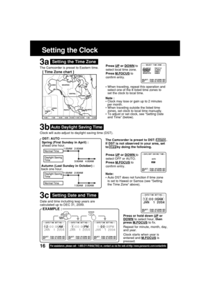 Page 1616For assistance, please call : 1-800-211-PANA(7262) or, contact us via the web at:http://www.panasonic.com/contactinfo
Date and time including leap years are
calculated up to DEC 31, 2099.
Spring (First Sunday in April) :
ahead one hour.
Autumn (Last Sunday in October) :
back one hour. Clock will auto-adjust to daylight saving time (DST).
Setting the Time Zone
•When traveling, repeat this operation and
select one of the 8 listed time zones to
set the clock to local time.
Press 
UP or DOWN to
select OFF...