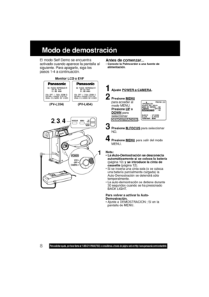 Page 528Para solicitar ayuda, por favor llame al: 1-800-211-PANA(7262) o consúltenos a través de página web en:http: //www.panasonic.com/contactinfo
1Ajuste POWER a CAMERA.
2Presione MENU
para acceder al
modo MENU.
Presione 
UP o
DOWN para
seleccionar
DEMOSTRACION .
3Presione M.FOCUS para seleccionar
NO.
4Presione MENU para salir del modo
MENU.
Modo de demostración
El modo Self Demo se encuentra
activado cuando aparece la pantalla al
siguiente. Para apagarlo, siga los
pasos 1-4 a continuación.
Monitor LCD o...