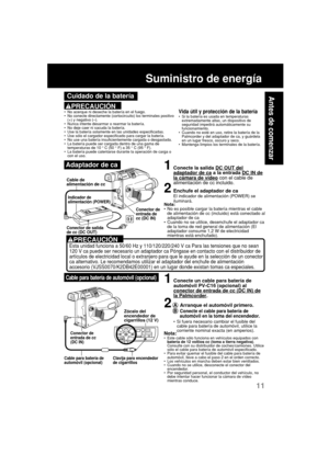 Page 5511
Antes de comenzar
PRECAUCIÓN
Suministro de energía
1Conecte un cable para batería de
automóvil PV-C16 (opcional) al
conector de entrada de cc (DC IN) dela Palmcorder.
2A Arranque el automóvil primero.
B
Conecte el cable para batería de
automóvil en la toma del encendedor.
•Si fuera necesario cambiar el fusible del
cable para batería de automóvil, utilice la
corriente nominal exacta (en amperios).
Vida útil y protección de la batería•Si la batería es usada en temperaturas
extremadamente altas, un...