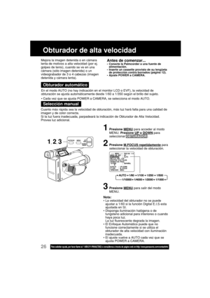 Page 7026Para solicitar ayuda, por favor llame al: 1-800-211-PANA(7262) o consúltenos a través de página web en:http: //www.panasonic.com/contactinfo
Obturador de alta velocidad
En el modo AUTO (no hay indicación en el monitor LCD o EVF), la velocidad de
obturación se ajusta automáticamente desde 1/60 a 1/350 según el brillo del sujeto.
•Cada vez que se ajusta POWER a CAMERA, se selecciona el modo AUTO.
Cuanto más rápida sea la velocidad de obturación, más luz hará falta para una calidad de
imagen y de color...