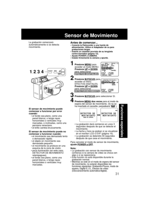 Page 7531
Funciones especiales
Sensor de Movimiento
La grabación comenzará
automáticamente si se detecta
movimiento.Antes de comenzar...•Conecte la Palmcorder a una fuente de
alimentación. Utilice el Adaptador de ca para
grabaciones largas.
•Inserte un cassette provisto de su lengüeta
contra borrados (página 12).
•Ajuste POWER a CAMERA.
•Instale firmemente la cámara y apunte.
El sensor de movimiento puede
comenzar a funcionar por error
cuando:
•el fondo sea plano, como una
pared blanca, o tenga rayas...