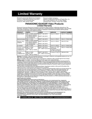 Page 4040For assistance, please call : 1-800-211-PANA(7262) or send e-mail to : consumerproducts@panasonic.com
Limited Warranty
Panasonic Consumer Electronics Company,
Division of Matsushita Electric Corporation
of America, One Panasonic Way
Secaucus, New Jersey 07094Panasonic Sales Company,
Division of Matsushita Electric of Puerto Rico, Inc.
AVE. 65 de Infantería, Km. 9.5 San Gabriel
Industrial Park, Carolina, Puerto Rico 00985
PANASONIC/QUASAR Video Products
Limited Warranty
Panasonic Consumer Electronics...