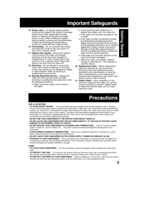 Page 55
Getting Started
USE & LOCATION•TO AVOID SHOCK HAZARD ...  Your Camcorder and power supply should not be exposed to rain or moisture.
Do not connect the power supply or operate your Camcorder if it gets wet. Your Camcorder has been designed for
outdoor use, however it is not designed to sustain direct exposure to water, rain, sleet, snow, sand, dust, or a direct
splashing from a pool or even a cup of coffee. This action could permanently damage the internal parts of your
Camcorder. Do not attempt to...