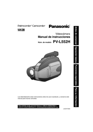 Page 43Núm. de modelo
LSQT0708A
PV-L552H
Videocámara
Manual de instrucciones
Lea detenidamente estas instrucciones antes de usar el producto, y conserve este
manual para futuras consultas.
Antes de comenzar
Operación básica
Funciones especiales
Para su informaci
ón
Para solicitar ayuda, por favor llame al: 1-800-211-PANA(7262) o
envíe un correo eléctronico a: consumerproducts@panasonic.com
01.L552H(S) Getting p01-08 03.2.19, 1:08 PM1 