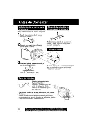 Page 5412Para solicitar ayuda, por favor llame al: 1-800-211-PANA(7262) o
envíe un correo eléctronico a: consumerproducts@panasonic.com
Antes de Comenzar
Fijación del cordón de la
tapa del objetivo:
Ensarte la correa a través del
anillo de la tapa del objetivo
como se muestra en la figura
a la izquierda.
Tapa del objetivo
Fijación del cordón de la tapa del objetivo a la correa
de mano:
Quite la correa de mano del broche frontal y ensarte la
correa a través del lazo en el cordón de la tapa del objetivo.
Coloque...