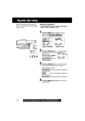 Page 5614Para solicitar ayuda, por favor llame al: 1-800-211-PANA(7262) o
envíe un correo eléctronico a: consumerproducts@panasonic.com
Ajuste del reloj
Ajuste los siguientes elementos en
orden: Zona Horaria, Hora Veraniega,
Fecha y Hora.
1Presione MENU para acceder al modo
MENU. Presione 
UP o DOWN para
seleccionar AJUSTE DEL RELOJ .
2Presione DISPLAY para
acceder al menú AJUSTE
DEL RELOJ.
Presione 
UP o DOWN
para seleccionar
ZONA(HORA), D.S.T. o
FECHA/HORA.
3Presione DISPLAY para visualizar el menú
del...
