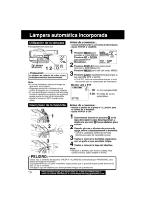 Page 5816Para solicitar ayuda, por favor llame al: 1-800-211-PANA(7262) o
envíe un correo eléctronico a: consumerproducts@panasonic.com
Para grabar con poca luz.
Nota:•Manipule la bombilla con mucho cuidado. Una
fuerza excesiva podría romper la misma.
PELIGRO:
Utilice sólo la bombilla de repuesto (PIEZA N° VLLW0015) suministrada por PANASONIC para
reducir el riesgo de incendios.
Coja la bombilla con un paño o servilleta limpia puesto que la grasa de la piel puede disminuir la
vida útil de la bombilla.
Extraiga...