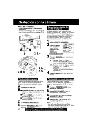 Page 6018Para solicitar ayuda, por favor llame al: 1-800-211-PANA(7262) o
envíe un correo eléctronico a: consumerproducts@panasonic.com
Grabación con la cámara
1Adjuste POWER a CAMERA.
2Presione MENU
para acceder al
modo MENU.
Presione 
UP oDOWN para
seleccionar
MODO DE ESPERA .
3Presione DISPLAY para seleccionar
SI u NO.
SI :Desde el modo En Espera,
presione 
RECORD/PAUSE dos
veces para reanudar la grabación.
NO :Desde el modo En Espera, ajuste
POWER a OFF y luego aCAMERA.
Presione RECORD/PAUSE para
la...