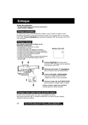 Page 6624Para solicitar ayuda, por favor llame al: 1-800-211-PANA(7262) o
envíe un correo eléctronico a: consumerproducts@panasonic.com
Enfoque
1Presione M.FOCUS para hacer que la
indicación “MF” (enfoque manual) aparezca
en el monitor LCD o EVF.
2Mantenga presionado “T” (teleobjetivo)
para un máximo zoom de acercamiento.
3Presione UP (FAR) o DOWN (NEAR)
hasta que el objeto quede enfocado.
•Aléjese del motivo si fuera necesario.
4Presione el lado “W” del POWER ZOOM
para encuadrar la imagen según lo desee....