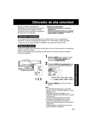 Page 6725
Funciones especiales
Obturador de alta velocidad
En el modo AUTO (no hay indicación en el monitor LCD o EVF), la velocidad de
obturación se ajusta automáticamente desde 1/60 a 1/350 según el brillo del sujeto.
•Cada vez que se ajusta POWER a CAMERA, se selecciona el modo AUTO.
Cuanto más rápida sea la velocidad de obturación, más luz hará falta para una calidad de
imagen y de color correcta.
Si la luz fuera inadecuada, parpadeará la indicación de Obturador de Alta Velocidad.
Provea luz adicional....