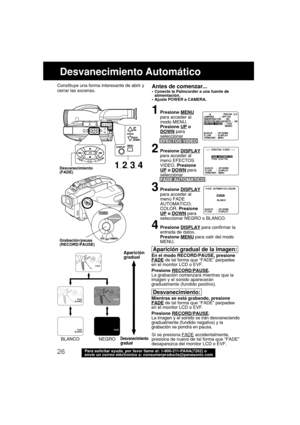 Page 6826Para solicitar ayuda, por favor llame al: 1-800-211-PANA(7262) o
envíe un correo eléctronico a: consumerproducts@panasonic.com
Constituye una forma interesante de abrir y
cerrar las escenas.
Desvanecimiento Automático
Antes de comenzar...•Conecte la Palmcorder a una fuente de
alimentación.
•Ajuste POWER a CAMERA.
1Presione MENU
para acceder al
modo MENU.
Presione 
UP oDOWN para
seleccionar
EFECTOS VIDEO .
2Presione DISPLAY
para acceder al
menú EFECTOS
VIDEO. Presione
UP o DOWN para
seleccionar
FADE...