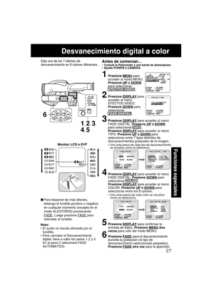 Page 6927
Funciones especiales
Desvanecimiento digital a color
Elija uno de los 7 efectos de
desvanecimiento en 8 colores diferentes.Antes de comenzar...•Conecte la Palmcorder a una fuente de alimentación.•Ajuste POWER a CAMERA.
1Presione MENU para
acceder al modo MENU.
Presione 
UP o DOWN
para seleccionar
EFECTOS VIDEO .
2Presione DISPLAY para
acceder al menú
EFECTOS VIDEO.
Presione 
DOWN para
seleccionar
FADE DIGITAL .
3Presione DISPLAY para acceder al menú
FADE DIGITAL. Presione UP o DOWN
para seleccionar...