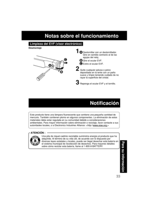 Page 7533
Para su informaci
ón
Notas sobre el funcionamiento
Desmontaje
1ADestornillar con un destornillador.
Gire en sentido contrario al de las
agujas del reloj.
BGire el ocular EVF.
CEstire el ocular EVF.
2Quite cualquier pelusa o polvo
depositada en la lente con un paño
suave y limpio teniendo cuidado de no
rayar la superficie del cristal.
3Reponga el ocular EVF y el tornillo.
A
B
C
Limpieza del EVF (visor electrónico)
Este producto tiene una lámpara fluorescente que contiene una pequeña cantidad de...