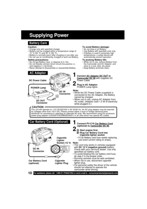 Page 1010For assistance, please call : 1-800-211-PANA(7262) or send e-mail to : consumerproducts@panasonic.com
Supplying Power
Caution:•Charge only with specified charger.
•Battery can be charged within a temperature range of
10 °C (50 °F) and 35 °C (95 °F).
•Battery is normally warm after charging or just after use.
•Do not use an insufficiently charged or worn-out Battery.
Safety precautions:•Do not get Battery near, or dispose of in, fire.
•Do not directly connect (short circuit) the positive (+)
and...