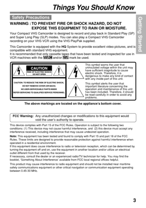 Page 33
Getting StartedSafety Precautions
WARNING : TO PREVENT FIRE OR SHOCK HAZARD, DO NOT
EXPOSE THIS EQUIPMENT TO RAIN OR MOISTURE.
Your Compact VHS Camcorder is designed to record and play back in Standard Play (SP)
and Super Long Play (SLP) modes. You can also play a Compact VHS Camcorder
recording on your VHS VCR using the VHS PlayPak supplied.
This Camcorder is equipped with the HQ System to provide excellent video pictures, and is
compatible with standard VHS equipment.
It is recommended that only...