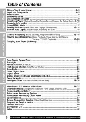 Page 66For assistance, please call : 1-800-211-PANA(7262) or send e-mail to : consumerproducts@panasonic.com
Table of Contents
Viewfinder/LCD Monitor Indications ....................................................... 31~32
Operation Notes 
(Using the Shoulder and Hand Straps, Cleaning EVF)..................33
Replacing Clock Battery ................................................................................. 34
Palmcorder Accessory System...