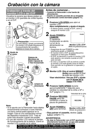 Page 5816Para solicitar ayuda, por favor llame al: 1-800-211-PANA(7262) o
envíe un correo eléctronico a: consumerproducts@panasonic.com
Grabación con la cámara
Visualice la escena que desea grabar en
el monitor LCD (pantalla de cristal líquido)
o en el EVF.
Grabación a través del
monitor LCD o del EVF
Sistema de
Micrófono de
Doble Cápsula de
2 Vías Incorporado Ajuste de
la visión
Precaución :Si está abierto y girado parcialmente
el monitor LCD puede bloquearse el
compartimiento del cassette y
dañarse el chasis...