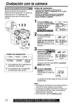 Page 6018Para solicitar ayuda, por favor llame al: 1-800-211-PANA(7262) o
envíe un correo eléctronico a: consumerproducts@panasonic.com
Grabación con la cámara
1, 2, 3
Ajuste el tiempo de comienzo y
detención de la grabación. O, ajuste un
intervalo de 5 o 10 segundos de
grabación para que se realice cada
minuto.
TIEMPO DE GRABACION :
Grabación programada
4
Antes de comenzar...•Conecte la Palmcorder a una fuente de
alimentación. Utilice el Adaptador de C.A. para
grabaciones largas.
•Inserte un cassette provisto...