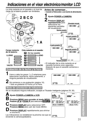 Page 7331
Para su informaci
ón
Indicaciones en el visor electrónico/monitor LCD
1Lleve a cabo los pasos 1 y 2 anteriores para
seleccionar hora/fecha, fecha solamente, o
ninguna pantalla de visualización.
2Dé comienzo a una grabación (página 16).
• Solo se grabarán la Fecha y/o la Hora.
•El indicador de la cinta restante en el
cassette funciona unos segundos
después de que el cassette comienza a
moverse.
AAjuste POWER a CAMERA o VCR.
BPresione MENU para acceder al modo MENU.Presione UP  o DOWN  para...
