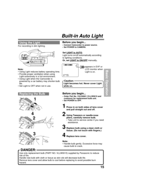 Page 1515
Basic Operation
Before you begin...
• Connect Camcorder to power source.
• Set POWER to CAMERA.
appears in EVF or
LCD monitor when
Light is on. Set 
LIGHT to AUTO.
Light turns on/off automatically according
to lighting conditions.
Or, set 
LIGHT to ON/OFF manually.
Caution:
Light becomes hot. Never cover Light
while on.
Note:
• Using Light reduces battery operating time.
• Provide proper ventilation when using
Light extensively in a hot environment.
• Using Light when the Camcorder is
powered by a car...