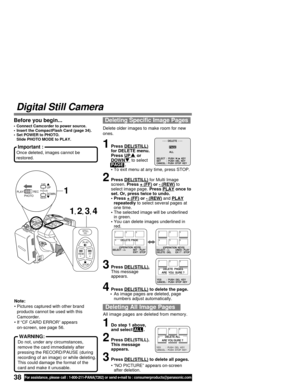 Page 3838For assistance, please call : 1-800-211-PANA(7262) or send e-mail to : consumerproducts@panasonic.com
Deleting All Image Pages
All image pages are deleted from memory.
YES        :  PUSH  DEL  KEY
CANCEL :  PUSH  STOP  KEY
1                 2                3
4                 5                6
DELETE ALL
ARE YOU SURE ?
Deleting Specific Image Pages
Delete older images to make room for new
ones.
Before you begin...
• Connect Camcorder to power source.
• Insert the CompactFlash Card (page 34).
• Set...