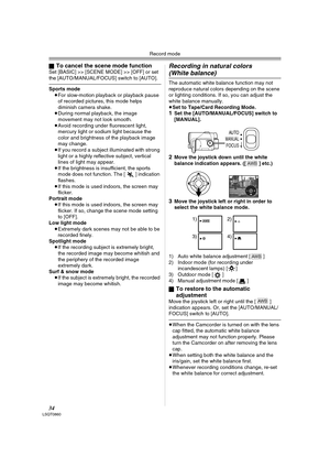 Page 34Record mode
34LSQT0860
ªTo cancel the scene mode functionSet [BASIC] >> [SCENE MODE] >> [OFF] or set 
the [AUTO/MANUAL/FOCUS] switch to [AUTO].
Sports mode
≥For slow-motion playback or playback pause 
of recorded pictures, this mode helps 
diminish camera shake.
≥During normal playback, the image 
movement may not look smooth.
≥Avoid recording under fluorescent light, 
mercury light or sodium light because the 
color and brightness of the playback image 
may change.
≥If you record a subject illuminated...