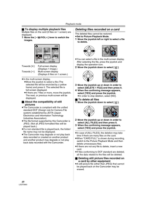 Page 40Playback mode
40LSQT0860
ªTo display multiple playback filesMultiple files on the card (6 files on 1 screen) are 
displayed.
1Move the [s/VOLr] lever to switch the 
images.
Towards [r]: Full-screen display
(Displays 1 image.) 
Towards [s]: Multi-screen display
(Displays 6 files on 1 screen.) 
≥In the multi-screen display,
≥Move the joystick to select a file (The 
selected file will be encircled by a yellow 
frame) and press it. The selected file is 
full-screen displayed.
≥If there are 7 files or more,...