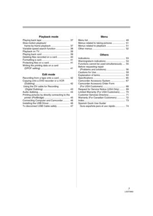 Page 77LSQT0860
Playback mode
Playing back tape ..........................................  37
Slow-motion playback/
frame-by-frame playback ............................  37
Variable-speed search function .....................  38
Playback on TV..............................................  39
Playing back card ..........................................  39
Deleting files recorded on a card ...................  40
Formatting a card...........................................  41
Protecting files on a card...