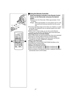 Page 1717
ZOOM
INDEX INDEX
SELECT
STORESTOP
KL∫
OSD
COUNTER
V/REW
STILL ADV
OFF/ONP.B.DIGITAL
DATE/
TIME
RESET TITLE T
W
sVO Lr¥REC MULTI/
P-IN-PPHOTO
SHOTSTART/
STOP
A.DUB
PLAY
PAUSE
FF/W
STILL ADV
MENU
ITEMSET
61 5
;ED
VA R .
SEARCHP.B.
ZOOM
21
1
15˚
15˚
15˚ 10˚
ªUsing the Remote Controller
1
Direct the Remote Controller at the Remote Control 
Sensor on the Palmcorder and press the desired 
button.
≥Distance from the Palmcorder: Within approximately 15 feet 
(5 meters)
≥Angle: Within approximately 10o in the...