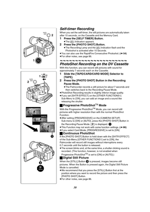 Page 3030
PHOTOPHOTO
PHOTO PHOTO
1 2
2
1TAPECARDCARD
MODE
STILL
PHOTO
SHOT
Self-timer Recording
When you set the self-timer, the still pictures are automatically taken 
after 10 seconds, on the Cassette and the Memory Card.
1Press the [SELF TIMER] Button.
≥The [ ] Indication appears.
2Press the [PHOTO SHOT] Button.
≥The Recording Lamp and the [ ] Indication flash and the 
Photoshot is activated after 10 seconds.
≥You can also use the RapidFire Consecutive Photoshot. (l 54)
≥For other notes, see page 86....