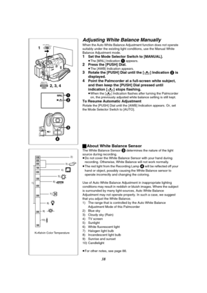 Page 3838
Adjusting White Balance Manually
When the Auto White Balance Adjustment function does not operate 
suitably under the existing light conditions, use the Manual White 
Balance Adjustment mode. 
1Set the Mode Selector Switch to [MANUAL].
≥The [MNL] Indication 1 appears.2Press the [PUSH] Dial.≥The [AWB] Indication appears.3Rotate the [PUSH] Dial until the [1] Indication 2 is 
displayed.
4Point the Palmcorder at a full-screen white subject, 
and then keep the [PUSH] Dial pressed until 
indication [1]...