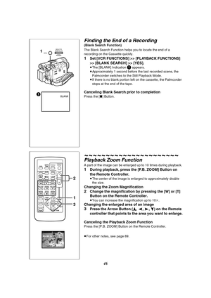 Page 4646
Finding the End of a Recording (Blank Search Function)
The Blank Search Function helps you to locate the end of a 
recording on the Cassette quickly.
1Set [VCR FUNCTIONS] >> [PLAYBACK FUNCTIONS] 
>> [BLANK SEARCH] >> [YES].
≥The [BLANK] Indication 1 appears.
≥Approximately 1 second before the last recorded scene, the 
Palmcorder switches to the Still Playback Mode.
≥If there is no blank portion left on the cassette, the Palmcorder 
stops at the end of the tape.
Canceling Blank Search prior to...