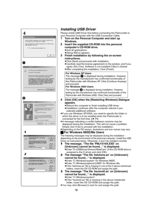 Page 7070
Installing USB Driver
Please install USB Driver first before connecting the Palmcorder to 
your Personal Computer with the USB Connection Cable.
1Turn on the Personal Computer and start up 
Windows.
2Insert the supplied CD-ROM into the personal 
computer’s CD-ROM drive.
≥Quit all applications.
≥[Setup Menu] appears.
3Finish installation by following the on-screen 
instructions.
≥Click [Next] and proceed with installation.
≥Carefully read the license agreement on the window, and if you 
agree click...