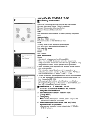 Page 7474
Using the DV STUDIO 3.1E-SE
ªOperating environment
OS:
IBM-PC/AT compatible personal computer with pre-installed; 
Microsoft Windows XP Home Edition/Professional
Microsoft Windows Me (Millennium Edition)
Microsoft Windows 98 Second Edition 
CPU:
Intel Pentium II/Celeron 300MHz or higher (including compatible 
CPU)
Graphic display:
High Color (16 bit) or more
Desktop resolution of 800k600 dots or more
RAM:
32 MB or more (64 MB or more is recommended)
(128 MB or more are required for Windows XP.)
Free...