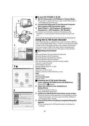 Page 7575
ª
To start DV STUDIO 3.1E-SE
1
Set the Palmcorder to VCR Mode or Camera Mode.
≥ If you wish  t o cap ture  stills  fr om  a  tap e, set  t he  Palm cor der  to 
VCR Mode and insert the tape.
2Connect the Palmcorder to the Personal Computer 
with auxiliary USB Connection Cable.
3Select [Start] >> [All Programs (Programs)] >> 
[Panasonic]  >> [DV Studio3]>> [DV Studio3].
≥ If a shortcut icon has been created on the desktop during 
installation, it is also possible to start by double-clicking on the...