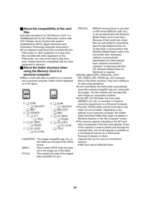 Page 8080 ªAbout the compatibility of the card 
files
Data files recorded on an “SD Memory Card” or a 
“MultiMediaCard” by this Palmcorder conform with 
DCF (Design rule for Camera File system) 
established by JEITA (Japan Electronics and 
Information Technology Industries Association).
≥If you attempt to play back files recorded with this 
Palmcorder on other equipment or to play back 
files recorded with other equipment on this 
Palmcorder, you may not be able to play them 
back. Please check the...