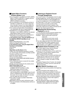 Page 8989 ªDigital Effect Functions 
(Camera Mode) 
(l40)
≥It is not possible to use [MULTI], [P-IN-P], [WIPE], 
[MIX] or [TRAIL] of [EFFECT1] together with the 
digital modes of [EFFECT2] on the 
[DIGITAL EFFECT] Sub-Menu.
≥If you set [EFFECT1] on the [DIGITAL EFFECT] 
Sub-Menu to [GAIN UP], you need to adjust the 
focus manually. However, you cannot adjust the 
shutter speed and cannot select White Balance.
≥You cannot use Sports Mode, Portrait Mode or 
Low Light Mode with Gain up Mode [GAIN UP].
≥If...