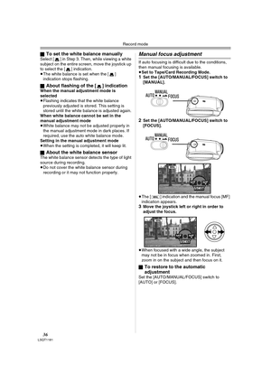 Page 36Record mode
36LSQT1181
ªTo set the white balance manuallySelect [ ] in Step 3. Then, while viewing a white 
subject on the entire screen, move the joystick up 
to select the [ ] indication.
≥The white balance is set when the [ ] 
indication stops flashing.
ª
About flashing of the [ ] indicationWhen the manual adjustment mode is 
selected
≥Flashing indicates that the white balance 
previously adjusted is stored. This setting is 
stored until the white balance is adjusted again.
When white balance cannot...