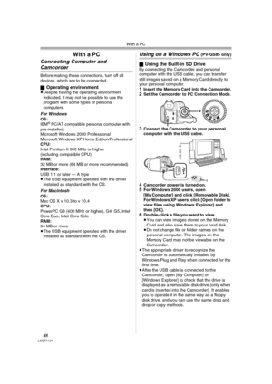 Page 48With a PC
48LSQT1121
With a PC
Connecting Computer and 
Camcorder 
Before making these connections, turn off all 
devices, which are to be connected.
ª
Operating environment≥Despite having the operating environment 
indicated, it may not be possible to use the 
program with some types of personal 
computers.
For WindowsOS:
IBM® PC/AT compatible personal computer with 
pre-installed; 
Microsoft Windows 2000 Professional
Microsoft Windows XP Home Edition/Professional
CPU:
Intel Pentium II 300 MHz or...