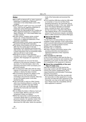 Page 54With a PC
54LSQT1121
Notes
≥Microsoft® and Windows® are either registered 
trademarks or trademarks of Microsoft 
Corporation in the United States and/or other 
countries.
≥Intel
®, Pentium®, Intel® CoreTM Duo and Intel® 
CoreTM Solo are the registered trademarks or 
trademarks of the Intel Corporation.
≥Apple, Mac OS, iMovie/iMovie HD, FireWire are 
either registered trademarks or trademarks of 
Apple Computer, Inc. in the United States and/
or other countries.
≥All other names, company names, product...