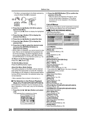 Page 2020For assistance, please call : 1- 800-211- PANA(7262) or, contact us via the web at: http://w w w.panasonic.com /contactinfo
Before Use
1) [CAMERA]
Camera Setup Sub-Menu
[PROG.AE]
Auto Exposure Mode (p. 30)[EIS]Image Stabilizer (p. 28)[D.ZOOM]Digital Zoom (p. 27)[SHTR EFFECT] (PV-GS9 Only)Shutter effect (p. 25)[SELF TIMER]Self-timer Recording (p. 27)[USB FUNCTION]USB Functions Mode (pp. 51, 54)
• If you press the [  ] Button, the menu changes 
back to the previous screen.
2) [DIGITAL]
Digital Setup...