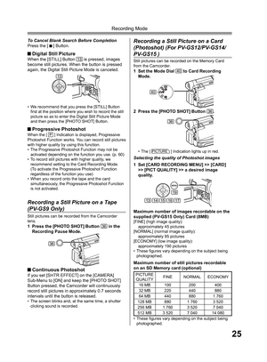 Page 2525
Recording Mode
To Cancel Blank Search Before Completion
Press the [  ] Button.
  Digital Still PictureWhen the [STILL] Button 13 is pressed, images 
become still pictures. When the button is pressed 
again, the Digital Still Picture Mode is canceled.
• We recommend that you press the [STILL] Button 
ﬁ 
rst at the position where you wish to record the still 
picture so as to enter the Digital Still Picture Mode 
and then press the [PHOTO SHOT] Button.
1  Set the Mode Dial 40 to Card Recording 
Mode.
2...