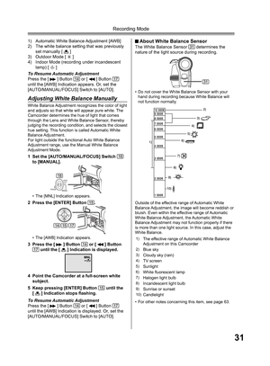 Page 3131
Recording Mode
1)  Automatic White Balance Adjustment [AWB]
2)  The white balance setting that was previously 
set manually [ 
 ]
3)  Outdoor Mode [  ]
4)  Indoor Mode (recording under incandescent 
lamp) [ 
 ]
To Resume Automatic Adjustment
Press the [ 
 ] Button 14 or [  ] Button 17 
until the [AWB] Indication appears. Or, set the 
[AUTO/MANUAL/FOCUS] Switch to [AUTO].
Adjusting White Balance Manually
White Balance Adjustment recognizes the color of light 
and adjusts so that white will appear pure...