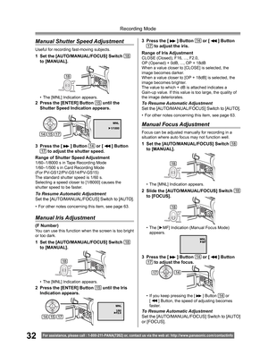 Page 3232
Recording Mode
For assistance, please call : 1- 800-211- PANA(7262) or, contact us via the web at: http://w w w.panasonic.com /contactinfo
Manual  Shutter Speed Adjustment
Useful for recording fast-moving subjects.
1  Set the [AUTO/MANUAL/FOCUS] Switch 18 
to [MANUAL].
•  The [MNL] Indication appears.
2  Press the [ENTER] Button 15 until the 
Shutter Speed Indication appears.
3  Press the [ 
 ] Button 14 or [  ] Button 17 to adjust the shutter speed.
Range of Shutter Speed Adjustment
1/60–1/8000 s in...