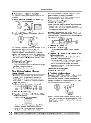 Page 3636
Playback Mode
For assistance, please call : 1- 800-211- PANA(7262) or, contact us via the web at: http://w w w.panasonic.com /contactinfo
  Variable Speed Search FunctionThe speed of Cue Playback or Review Playback can 
be varied.
1  During playback, press the [►] Button 15.• The [1X ] Indication appears.
2  Push the [W/T] Lever 26 to select a desired 
search speed.
The following 6 playback speeds are available for the 
Variable Speed Search Function in both the 
fast-forwarding and rewinding...