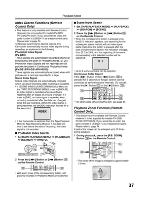 Page 3737
Playback Mode
Continuous Index Search
If the [  ] Button or the [  ] Button 58 is 
pressed for 2 seconds or longer, search can be 
continued at several-second intervals. (To cancel, 
press the [►] Button 
72 or the [
  ] Button 70.)
Index Search Functions (Remote 
Control Only)
• This feature is only available with Remote Control. 
However it is not supplied for models PV-GS9/ 
PV-GS12/PV-GS14. If you would like to order, the 
parts number is LSSQ0411 as a replacement parts. 
Please refer to page 74....